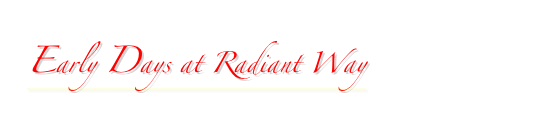 Early Days at Radiant Way